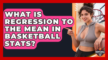 What Is Regression To The Mean In Basketball Stats? - Basketball Stats Central