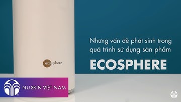 [ECOSPHERE] - Những vấn đề phát sinh trong quá trình sử dụng Máy LỌC Nước Ecosphere