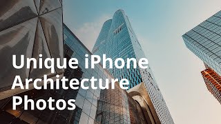 Simple Tricks For Unique Architecture iPhone Photos