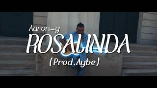 Video thumbnail of "Aaron-G - ROSALINDA |OFFICIAL VIDEO| (Prod.Aybe)"