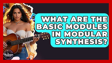 What Are The Basic Modules In Modular Synthesis? - The Musician Encyclopedia