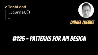 #125 - Patterns for API Design - Daniel Luebke