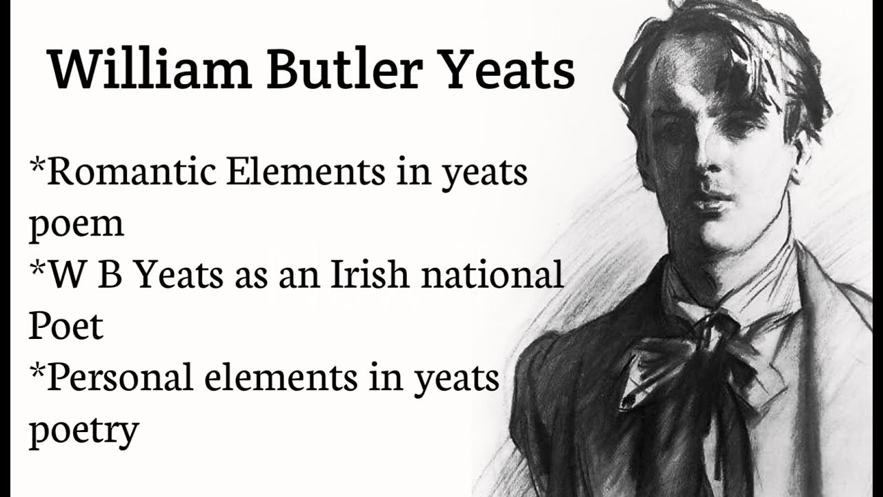 W B Yeats / Yeats Irish National Poet , Personal Elements In Yeats Poem ,  Yeats As A Romantic Poet - Youtube