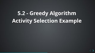 5.2 - Greedy Algorithm  - Activity Selection Example