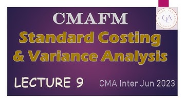 CMAFM Standard Costing and Variance Analysis Lecture 9 Jairam Iyer CMA Inter Jun 2023 Attempt