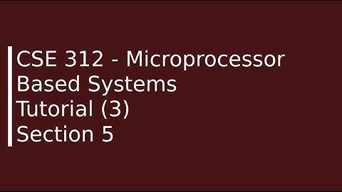 CSE312 - Microprocessor Based Systems Tutorial (3) Eng. Ahmed Ashraf