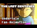 【Undertale Fan Animation】 The Last Sentence