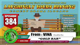 LAUGHINGLY YOURS BIANONG #384 | GOLD BAR | ILOCANO DRAMA COMEDY | LADY ELLE PRODUCTIONS