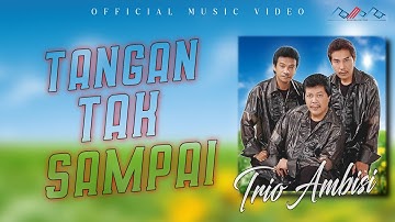 Ambisi Trio - Tangan Tak Sampai [OFFICIAL]