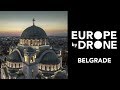 BELGRADE | Europe by Drone (DJI Mavic Pro, aerial video)