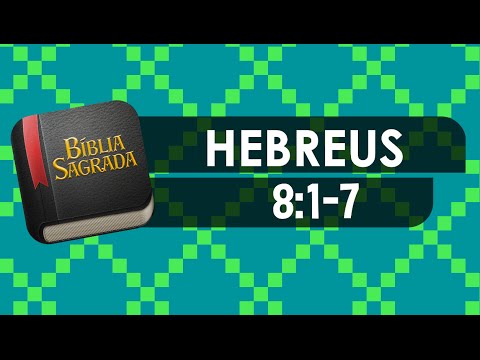 HEBREUS 8:1-7 – Bíblia Sagrada Online em Vídeo