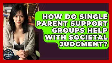 How Do Single Parent Support Groups Help With Societal Judgment? - Get Divorce Answers
