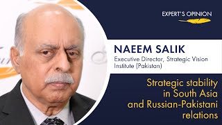 : Naeem Salik - strategic stability in South Asia and Russian-Pakistani relations / Expert's Opinion