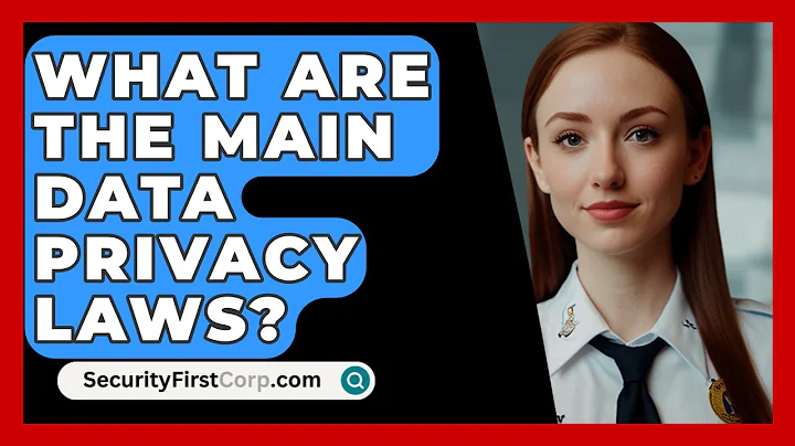 What Are The Main Data Privacy Laws? - SecurityFirstCorp.com
