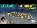 I STOLE 50 GOLD CARS | GTA 5 # 55 GAMEPLAY