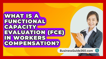 What Is A Functional Capacity Evaluation (FCE) In Workers Compensation? - BusinessGuide360.com