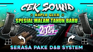 CEK SOUND KOPLO GLERR SPESIAL MALAM TAHUN BARU 2024 AUDIO DI JAMIN BERSIH ( SERASA PAKAI D&B )