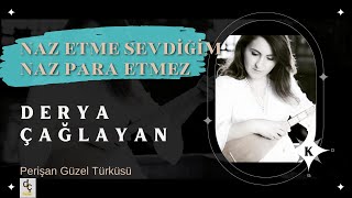 Derya Çağlayan | Naz Etme Sevdiğim ( Perişan Güzel) Resimi