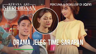 Drama jeles time sarapan | Kerana Aku Isteri Bidaan Ep 21-1 | iQIYI Malaysia