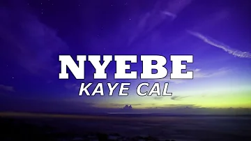 Nyebe - Kaye Cal (Lyrics)