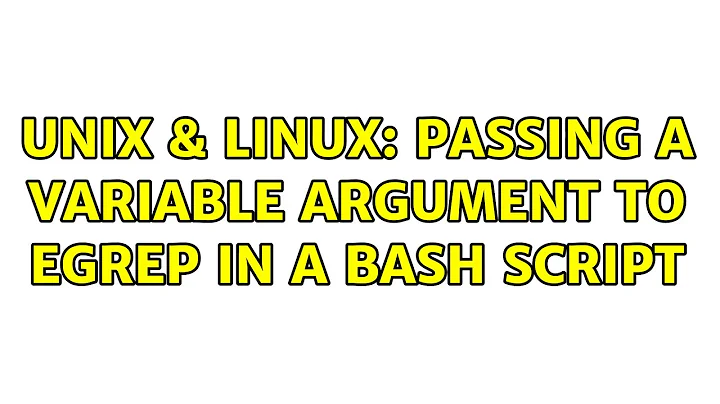 Unix & Linux: Passing a variable argument to egrep in a bash script