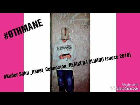 Kader Sghir Rahet Connexion REMIX DJ SLIMOU {succé 2018}