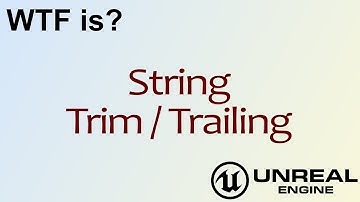 WTF Is? String: Trim / Trim Trailing Nodes in Unreal Engine 4 ( UE4 )