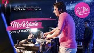 Danny Ocean - Me Rehuso - Dj Tora The Perfect Sound 2017