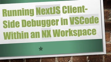 Running NextJS Client-Side Debugger in VSCode Within an NX Workspace