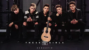 Why Don't We - These Girls (Acoustic) [Official Audio]