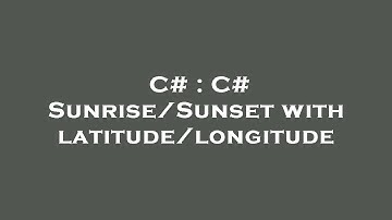 C# : C# Sunrise/Sunset with latitude/longitude