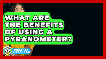 What Are The Benefits Of Using A Pyranometer? - Weather Watchdog
