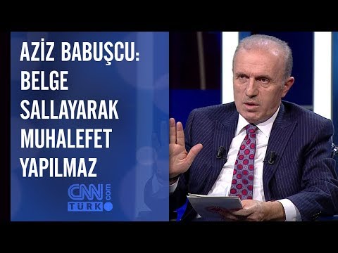 Aziz Babuşcu: Belge sallayarak muhalefet yapılmaz