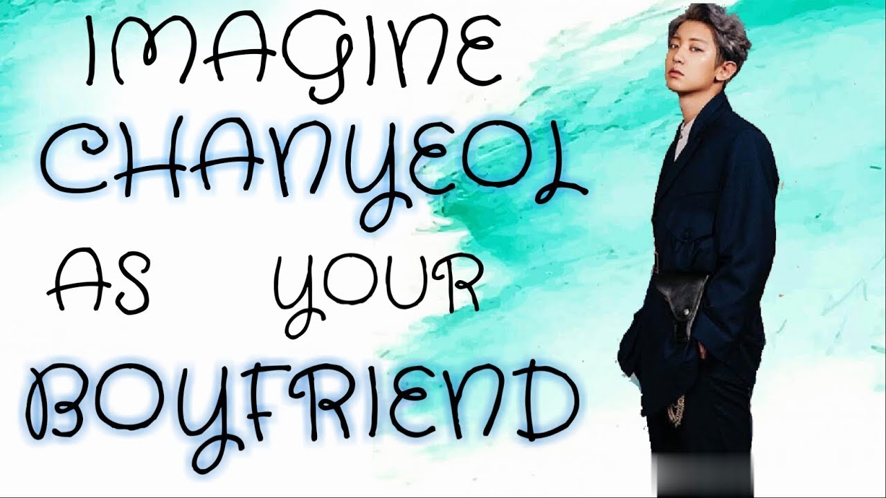 CHANYEOL AS YOUR BOYFRIEND | [EXO IMAGINE] | PARK CHANYEOL | BY FQ STUDIO | #FQ_STUDIO