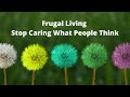 Frugal Living Stop Caring What People Think