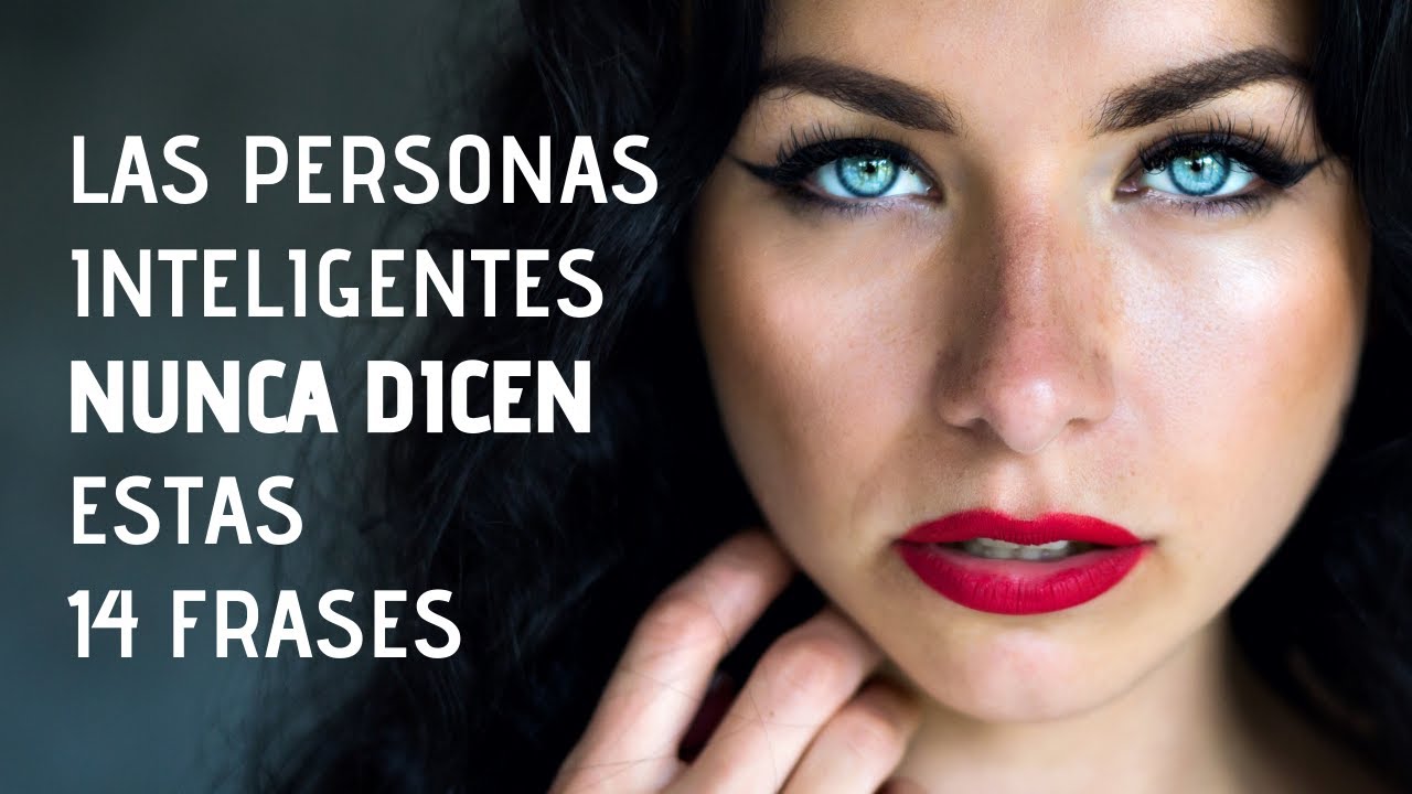 14 Frases Que Las Personas Inteligentes Nunca Dicen