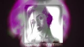 Günay Aksoy - Her Yer Karanlık (S L O W E D + R E V E R B) Resimi