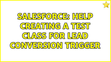 Salesforce: Help Creating a Test Class for Lead Conversion Trigger