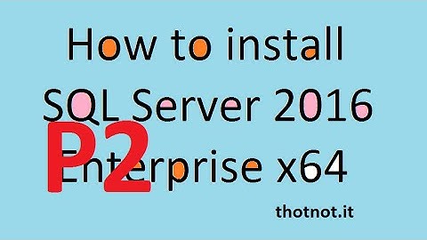 How to install SQL Server 2016 Enterprise x64 Part 2/2 - Hướng dẫn