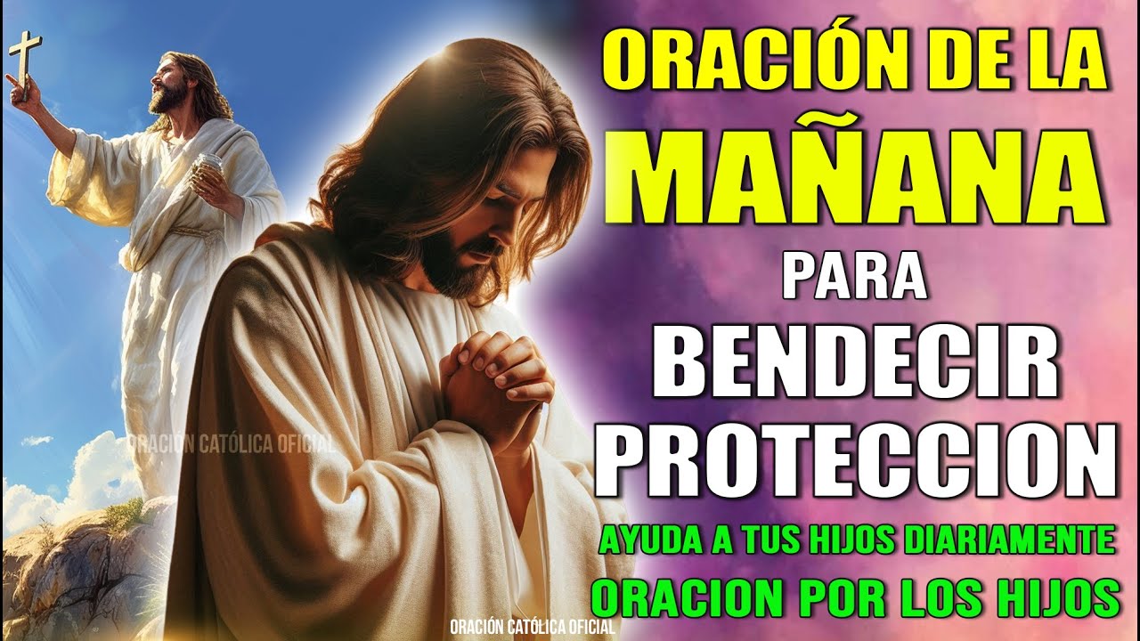 ORACION DE LA MAÑANA PARA BENDECIR,AYUDA, PROTECCIÓN A TUS HIJOS ...