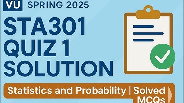 STA301 Quiz No. 1 Solution | Spring 2025 | Statistics & Probability | VU Solved Quiz
