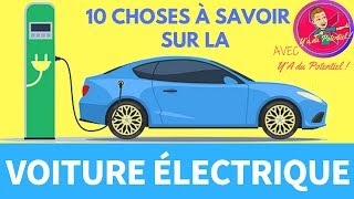 10 CHOSES À SAVOIR sur la Voiture Électrique !