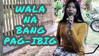 Wala Na Bang Pag-ibig Cover Song - Wala Na Bang Pag Ibig Cover Video