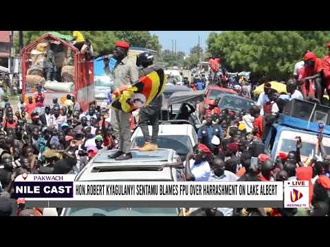 HON ROBERT KYAGULANYI SENTAMU BLAMES FPU OVER HARASSMENT ON LAKE ALBERT