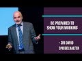 Be prepared to show your working! - Professor Sir David Spiegelhalter