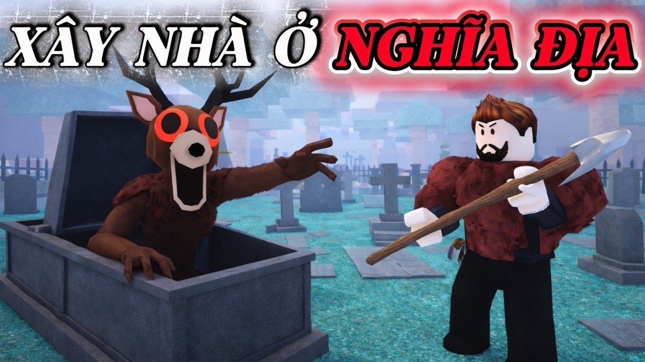 NHIỆM VỤ XÂY NHÀ SINH TỒN Ở NGHĨA ĐỊA TRONG 99 NIGHT IN THE FOREST