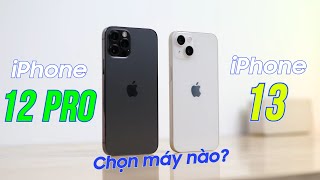Giữa Iphone 12 Pro Và Iphone 13 Chọn Máy Nào Hợp Lý Hơn Ở Cuối 2023?