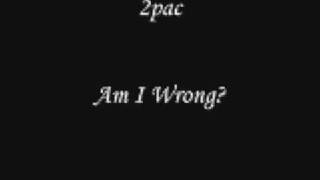 2pac - Am I Wrong?