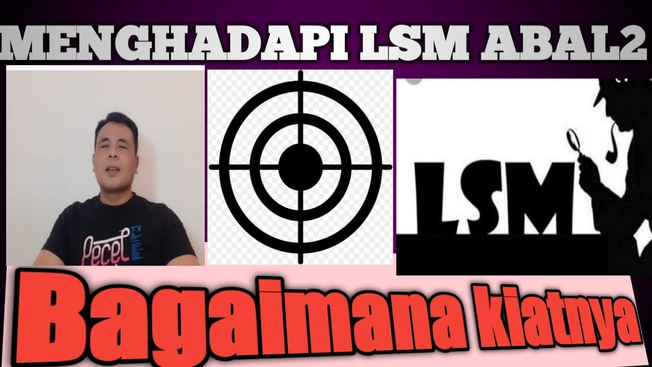 MENGHADAPI LSM ABAL ABAL, BAGAIMANA KIATNYA ????
