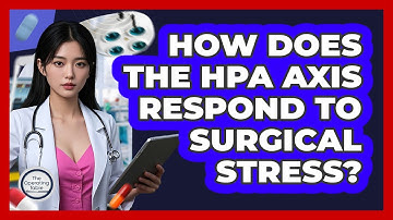 How Does The HPA Axis Respond To Surgical Stress?
